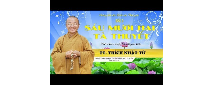 Giới Thiệu Kinh Văn PG Bài 3: 62 Tà Thuyết (Kinh Phạm Võng) – Thích Nhật Từ