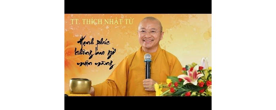 Hạnh Phúc Không Bao Giờ Muộn Màng – Thượng Tọa Thích Nhật Từ