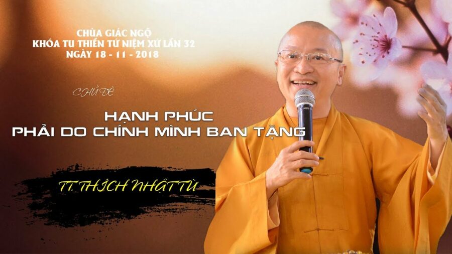 Hạnh Phúc Phải Do Chính Mình Ban Tặng – Thượng Tọa Thích Nhật Từ