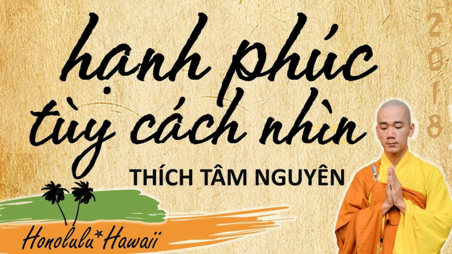 Hạnh phúc tùy cách nhìn - Đại Đức Thích Tâm Nguyên