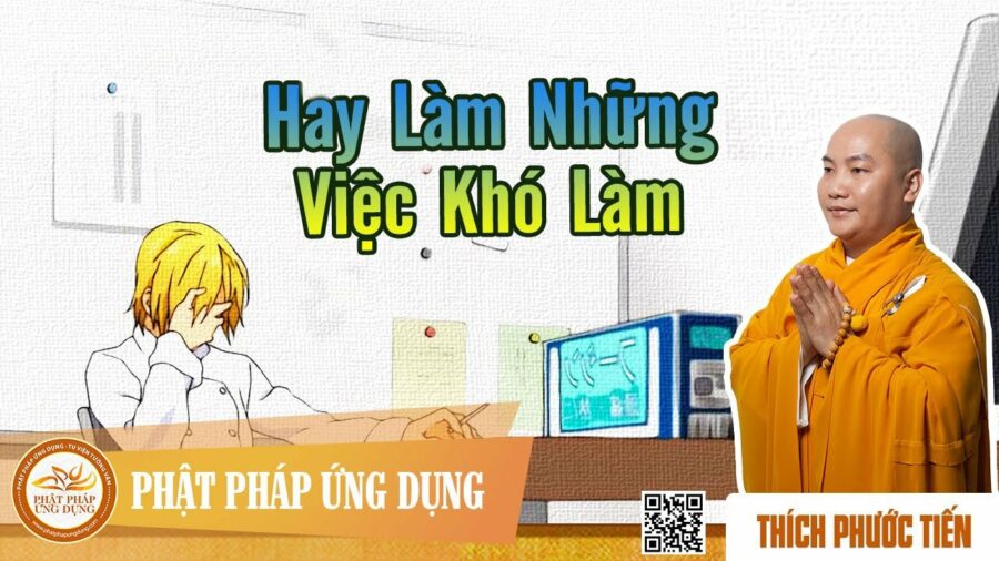 Hay Làm Những Việc Khó Làm – Thích Phước Tiến