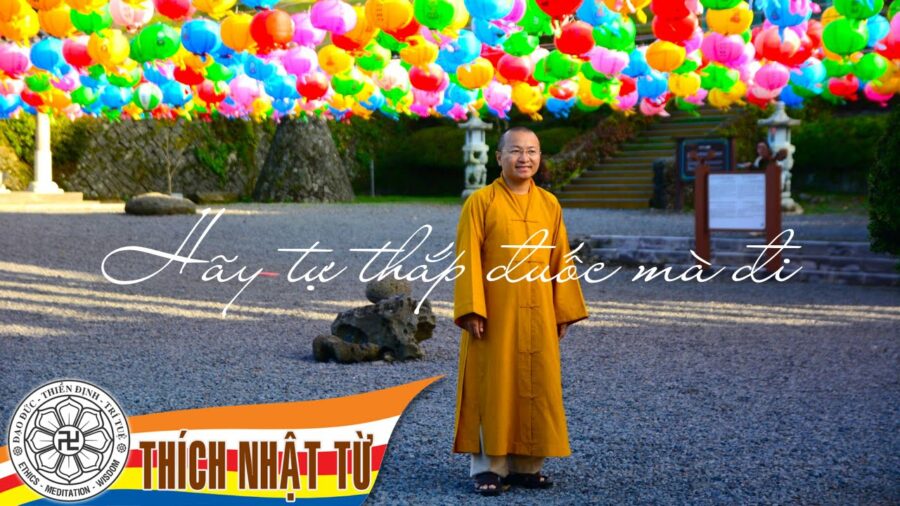 hãy tự thắp đuốc mà đi – Thích Nhật Từ
