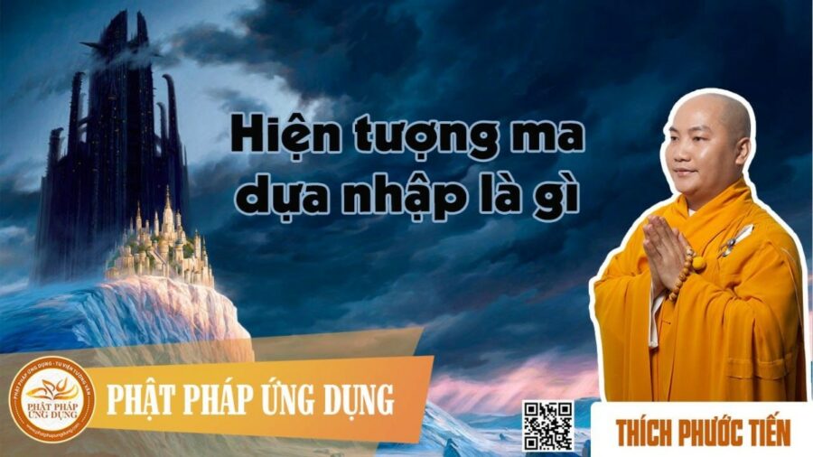 Hiện Tượng Ma Dựa Nhập Là Gì? – Thích Phước Tiến
