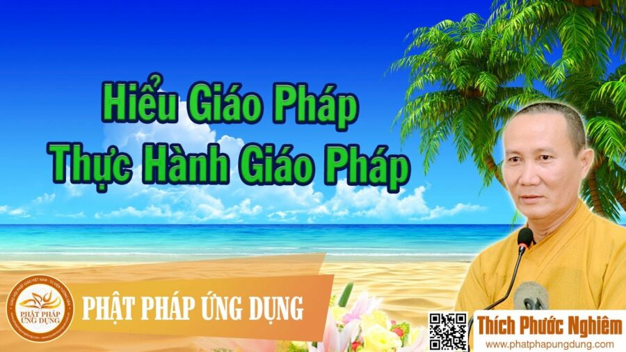 Hiểu Giáo Pháp, Thực Hành Giáo Pháp – thầy Thích Phước Nghiêm 2016