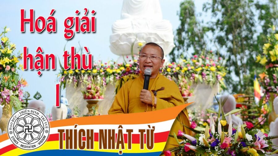 Hoá giải hận thù 1 – Thích Nhật Từ