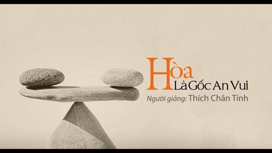 Hòa Là Gốc An Vui – Thích Chân Tính