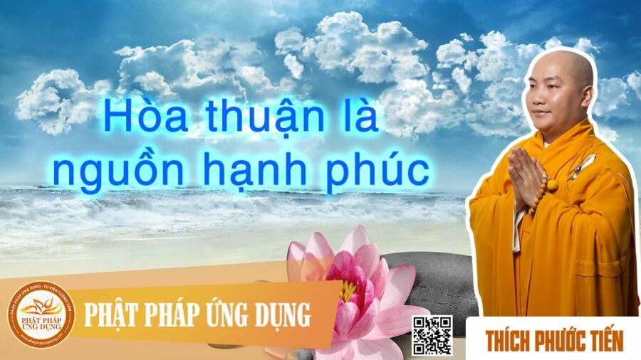 Hòa Thuận Là Nguồn Hạnh Phúc – Thích Phước Tiến