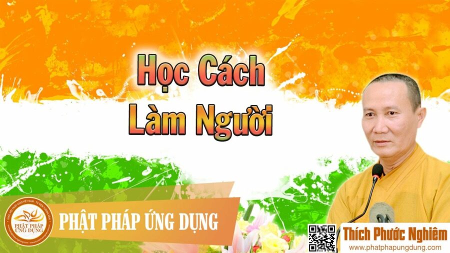 Học Cách Làm Người – thầy Thích Phước Nghiêm 2016