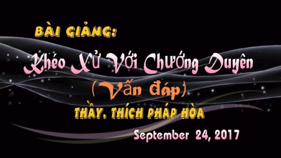 Khéo Xử Với Chướng Duyên - ĐĐ. Thích Pháp Hòa
