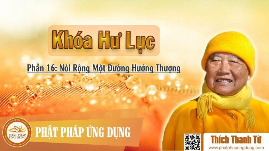 Khóa Hư Lục 16 – Nói Rộng Một Đường Hướng Thượng – Thích Thanh Từ