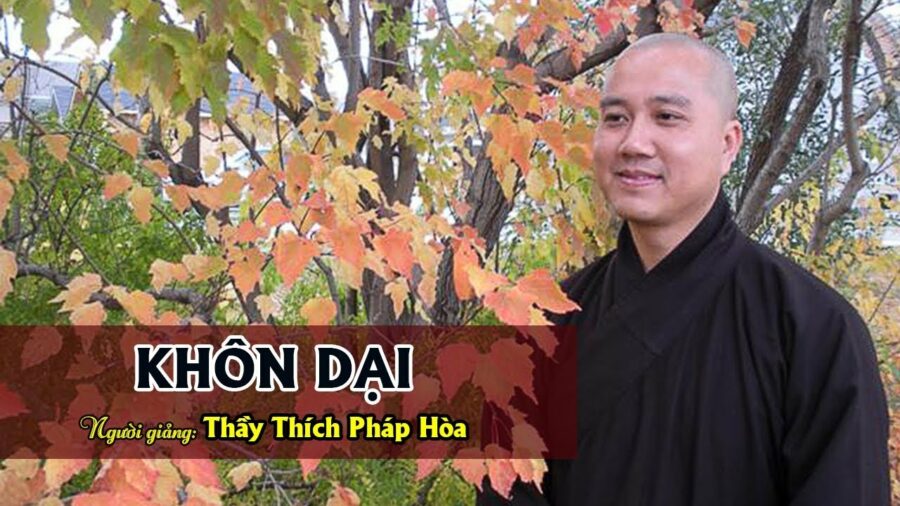 Khôn Dại - ĐĐ. Thích Pháp Hòa
