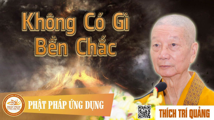 Không Có Gì Bền Chắc – Thích Trí Quảng