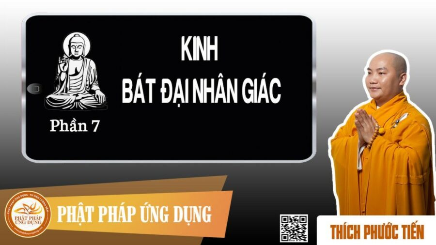 Kinh Bát Đại Nhân Giác 7 (hết) – thầy Thích Phước Tiến
