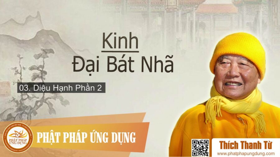 Kinh Đại Bát Nhã Ba La Mật Đa 3 – Diệu Hạnh Phần 2 – Thích Thanh Từ