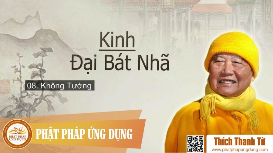 Kinh Đại Bát Nhã Ba La Mật Đa 8 – Không Tướng – Thích Thanh Từ