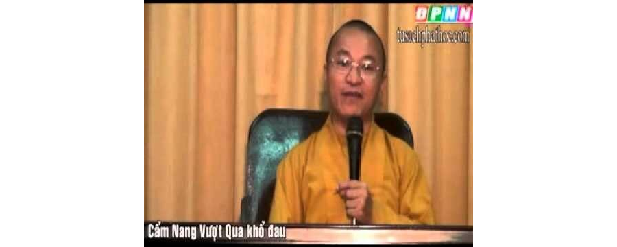 Kinh Di Giáo 09: Cẩm nang vượt qua khổ đau – Thích Nhật Từ