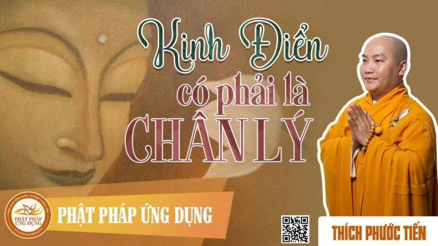 Kinh Điển Có Phải Là Chân Lý Không ? – Thích Phước Tiến