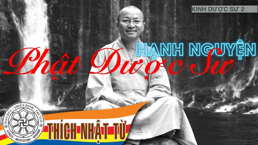 Kinh Dược Sư 2: Hạnh nguyện Phật Dược Sư – Thích Nhật Từ