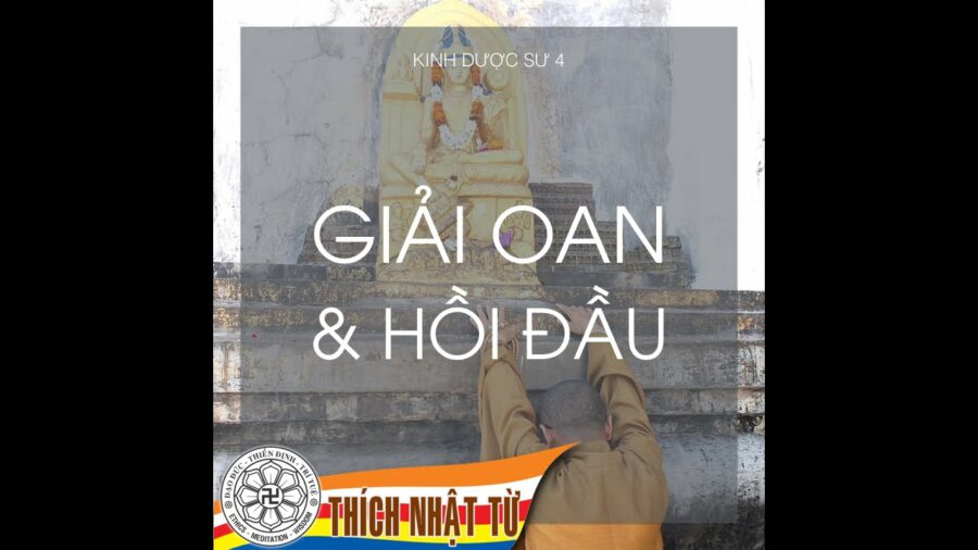 Kinh Dược Sư 4: Giải oan và hồi đầu – Thích Nhật Từ