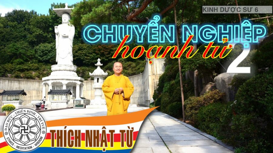 Kinh Dược Sư 6: Chuyển nghiệp hoạnh tử 2 – Thích Nhật Từ