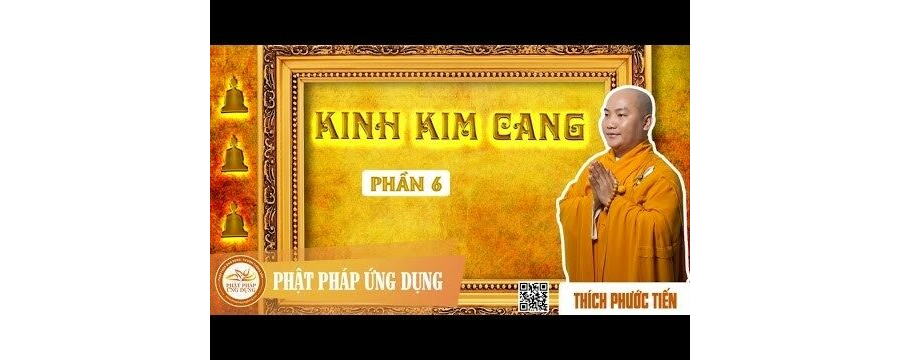 Kinh Kim Cang 6 – thầy Thích Phước Tiến