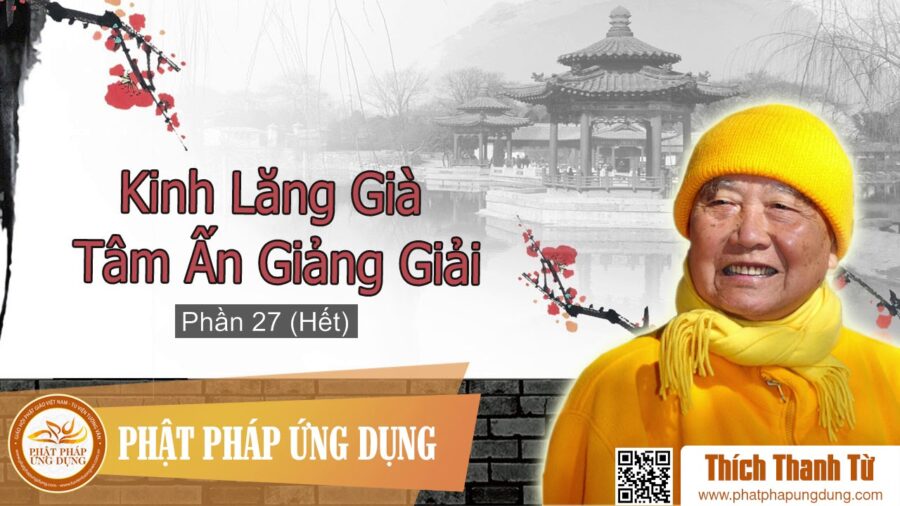 Kinh Lăng Già Tâm Ấn Giảng Giải Phần 27 (hết) – Thích Thanh Từ