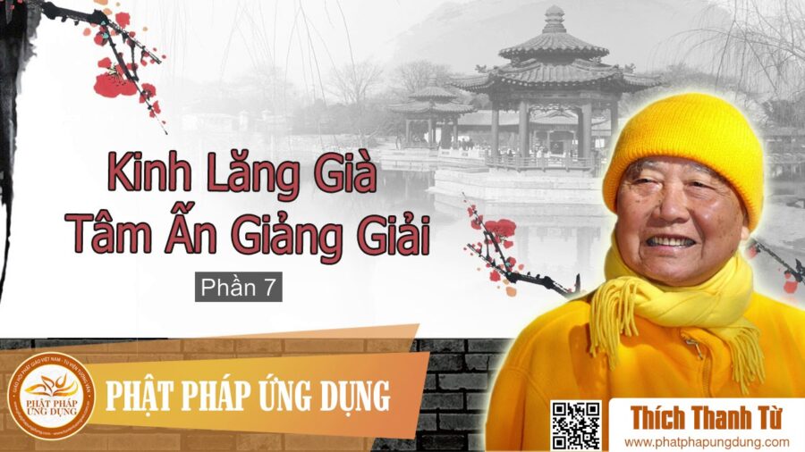 Kinh Lăng Già Tâm Ấn Giảng Giải Phần 7 – Thích Thanh Từ