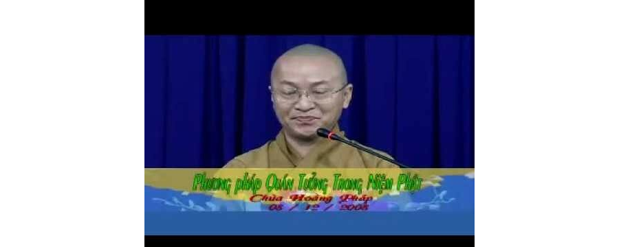 Kinh niệm Phật ba la mật 5: Phương pháp quán tưởng niệm Phật – Thích Nhật Từ