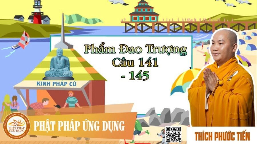 Kinh Pháp Cú Phẩm Đao Trượng (câu 141 đến 145) – Thích Phước Tiến