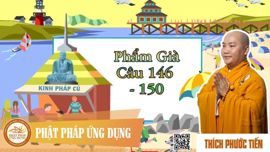 Kinh Pháp Cú Phẩm Già (Câu 146-150) – thầy Thích Phước Tiến