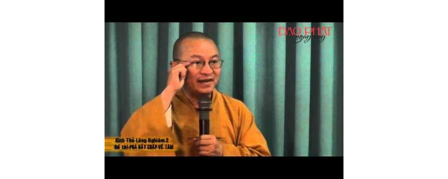Kinh Thủ Lăng Nghiêm 2 – Phá Bảy Chấp Về Tâm – Thích Nhật Từ