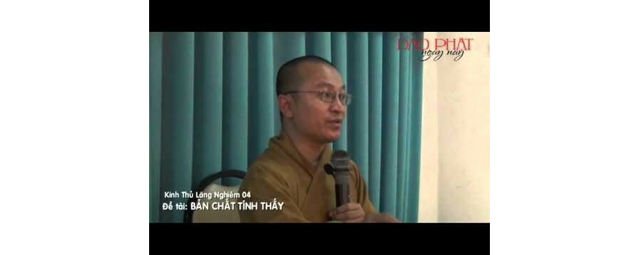 Kinh Thủ Lăng Nghiêm 4 – Bản Chất Tính Thấy – Thích Nhật Từ