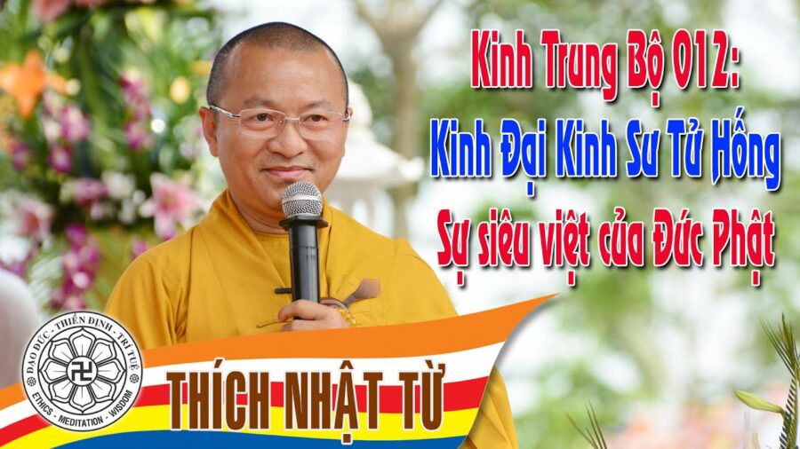 Kinh Trung Bộ 12 (Đại Kinh Sư Tử Hống) – Sự siêu việt của đức Phật – Thích Nhật Từ