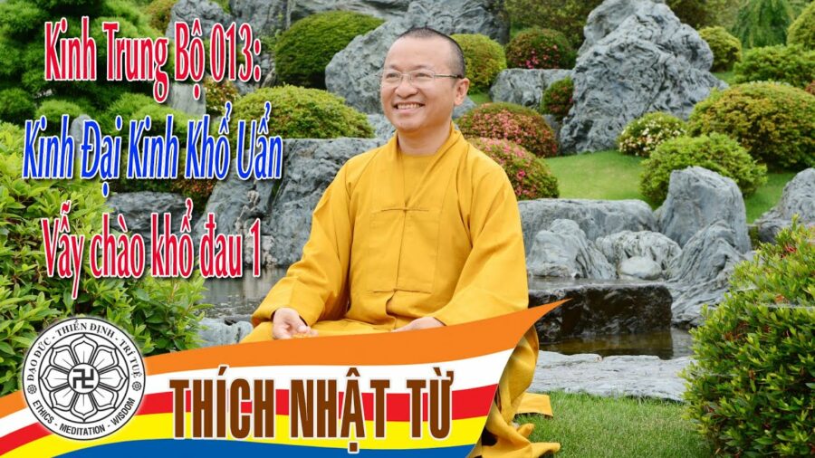 Kinh Trung Bộ 13 (Đại Kinh Khổ Uẩn) – Vẫy chào khổ đau 1 – Thích Nhật Từ