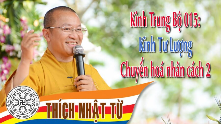 Kinh Trung Bộ 15 (Kinh Tư Lượng) – Chuyển hóa nhân cách 2 – Thích Nhật Từ