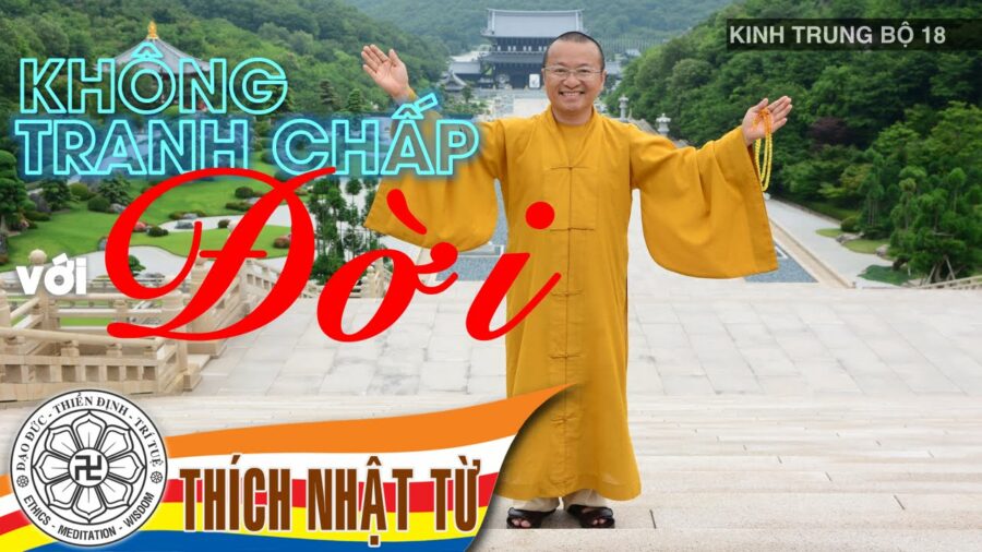 Kinh Trung Bộ 18 (Kinh Mật Hoàn) – Không tranh chấp với đời – Thích Nhật Từ