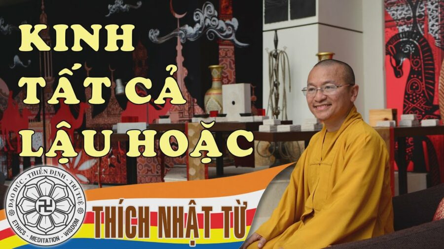 Kinh Trung Bộ 2 (Kinh Tất Cả Lậu Hoặc) – Bảy cách tu 1 – Thích Nhật Từ