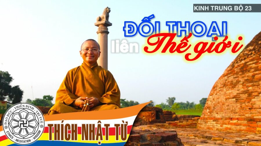 Kinh Trung Bộ 23 (Kinh Gò Mối) – Đối thoại liên thế giới – Thích Nhật Từ
