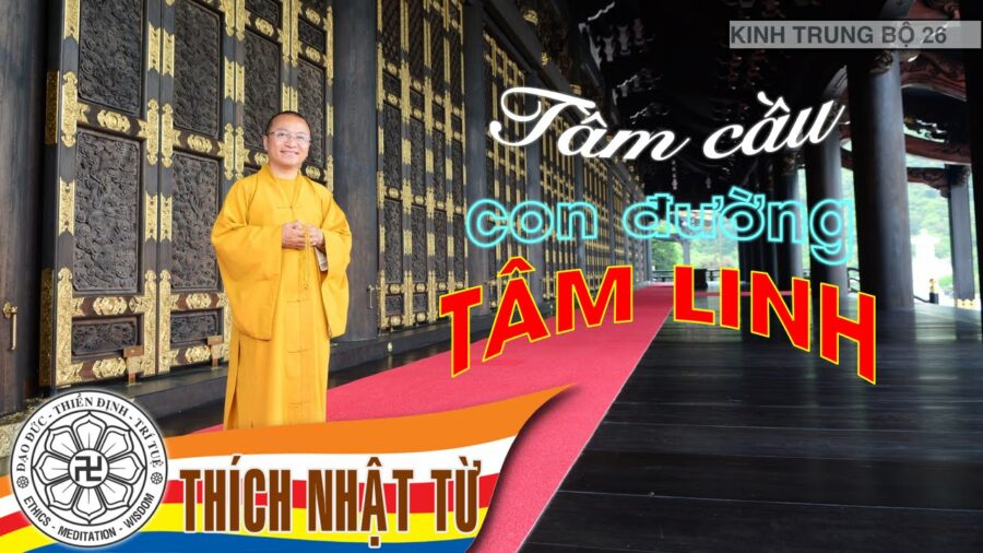 Kinh Trung Bộ 26 (Kinh Thánh Cầu) – Tầm cầu con đường tâm linh – Thích Nhật Từ