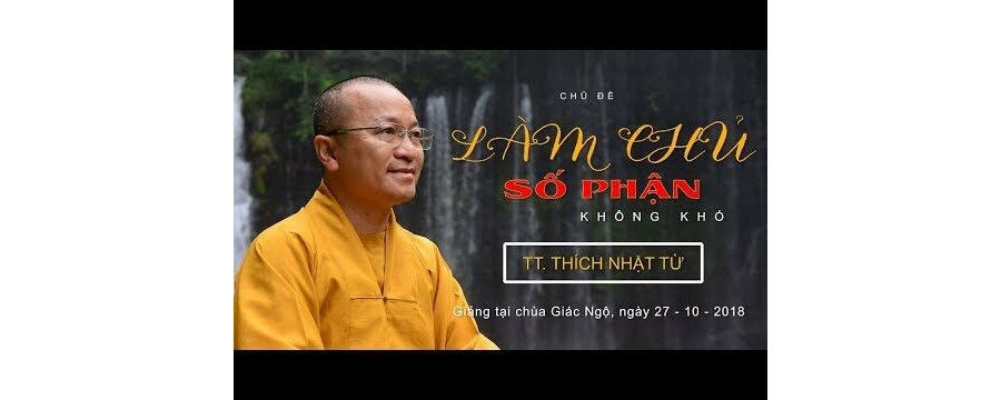 Làm Chủ Số Phận Không Khó – Thích Nhật Từ