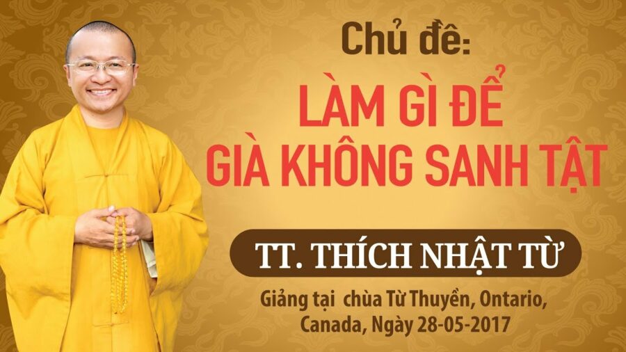 Làm Gì Để Già Không Sanh Tật – Thích Nhật Từ