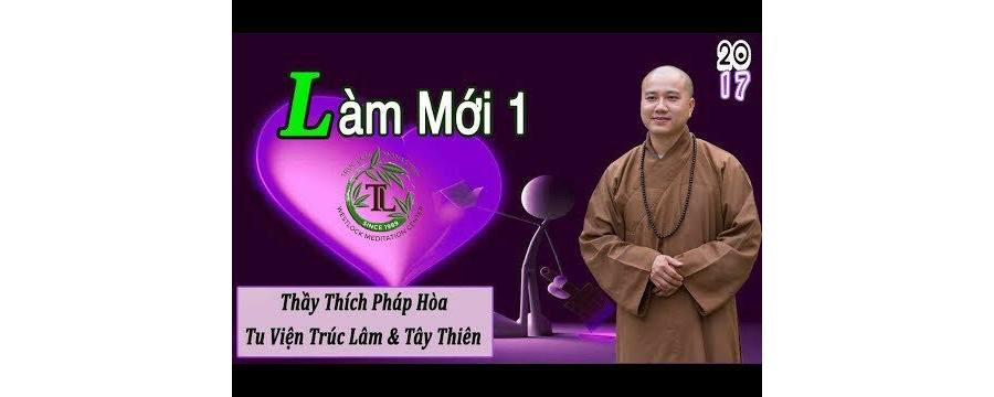 Làm Mới Phần 1 – Đại Đức Thích Pháp Hòa