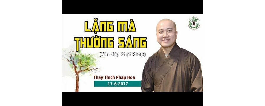 Lặng Mà Thường Sáng - Thầy Thích Pháp Hòa
