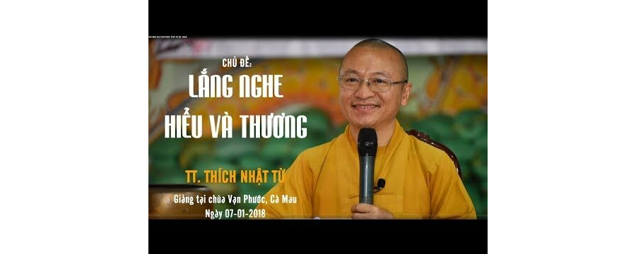 Lắng Nghe – Hiểu Và Thương – Thích Nhật Từ