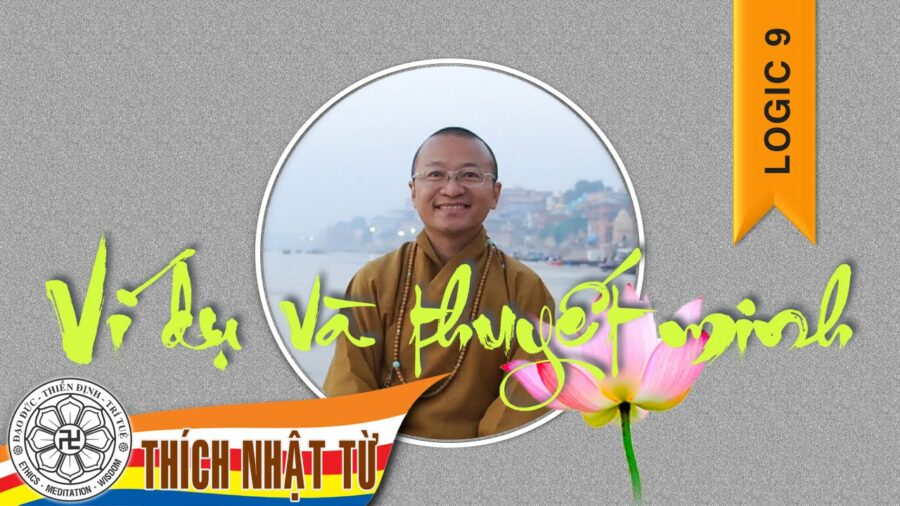 Logic 9: Ví dụ và thuyết minh – Thích Nhật Từ