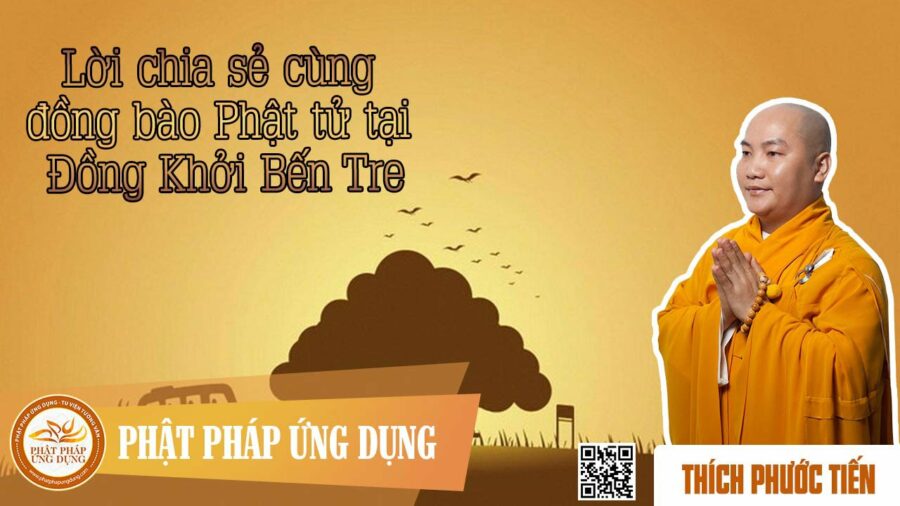 Lời Chia Sẻ Cùng Đồng Bào Phật Tử Tại Đồng Khởi Bến Tre – Thích Phước Tiến
