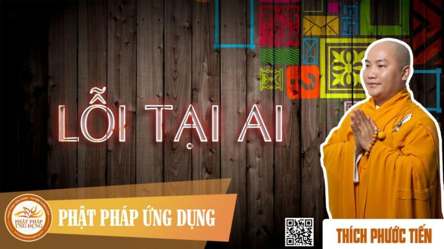 Lỗi Tại Ai – thầy Thích Phước Tiến