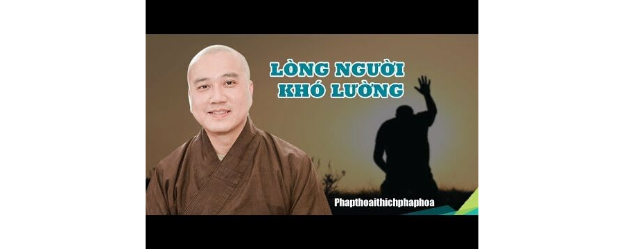 Lòng Người Khó Lường - ĐĐ. Thích Pháp Hòa