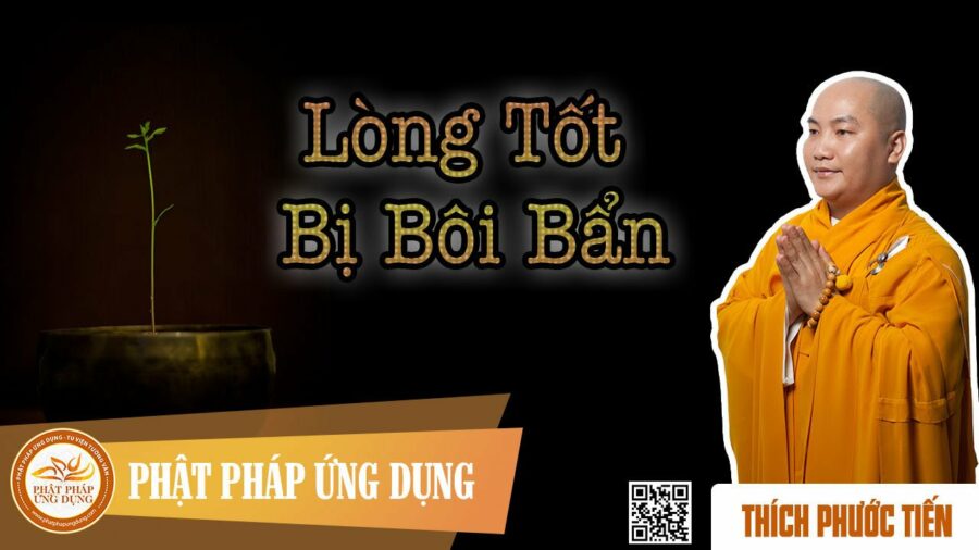 Lòng Tốt Bị Bôi Bẩn – Thích Phước Tiến