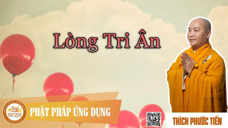 Lòng Tri Ân – Thích Phước Tiến